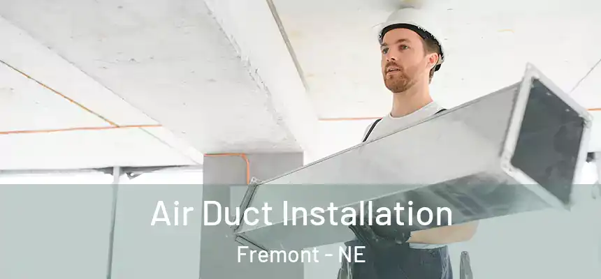 Air Duct Installation Fremont - NE