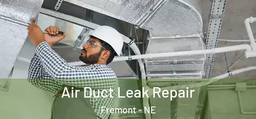 Air Duct Leak Repair Fremont - NE