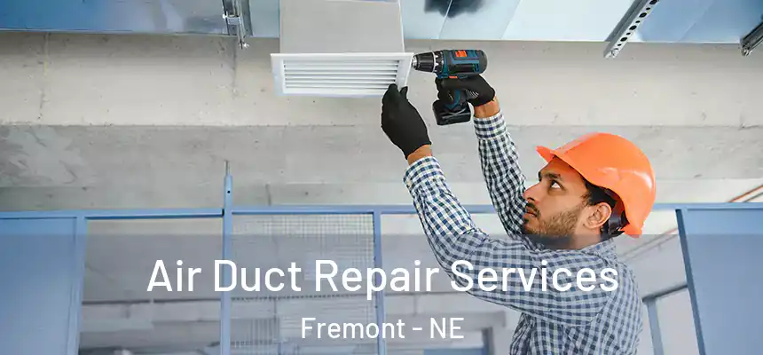 Air Duct Repair Services Fremont - NE