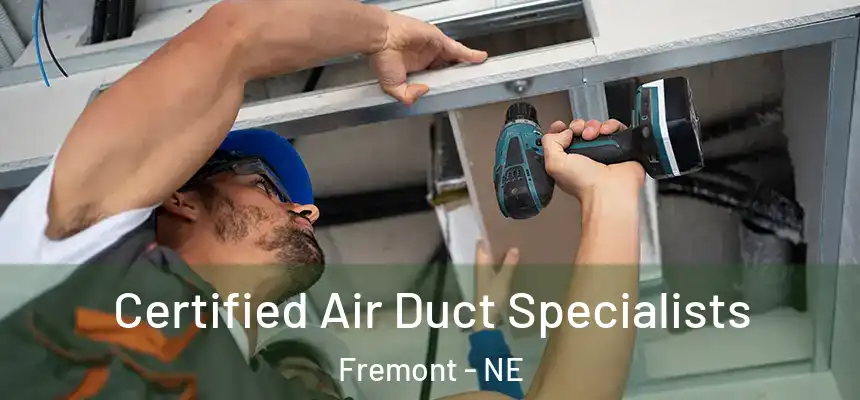 Certified Air Duct Specialists Fremont - NE