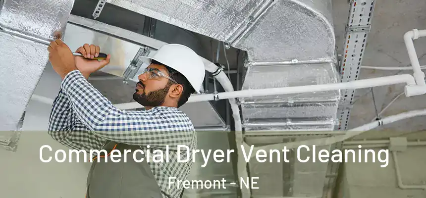 Commercial Dryer Vent Cleaning Fremont - NE