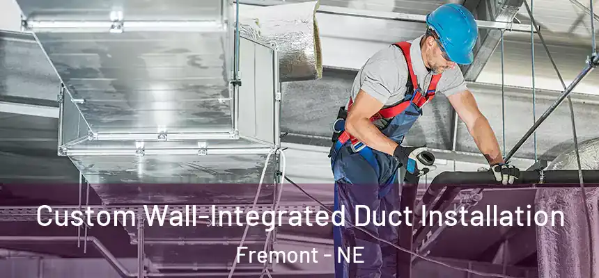  Custom Wall-Integrated Duct Installation Fremont - NE