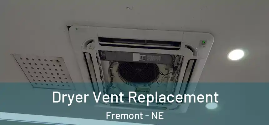 Dryer Vent Replacement Fremont - NE