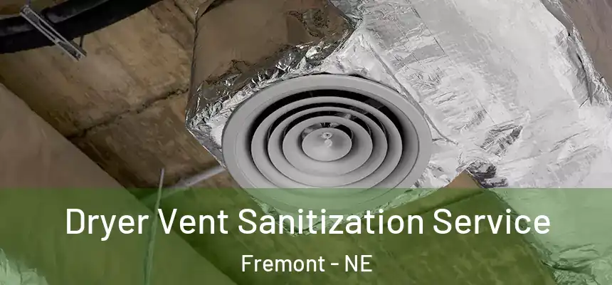 Dryer Vent Sanitization Service Fremont - NE