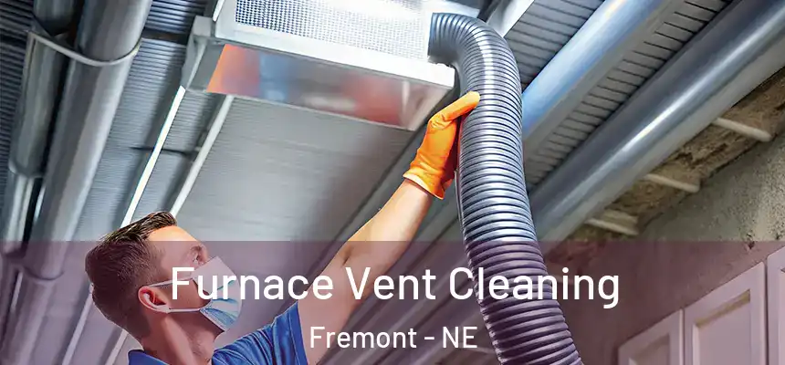 Furnace Vent Cleaning Fremont - NE