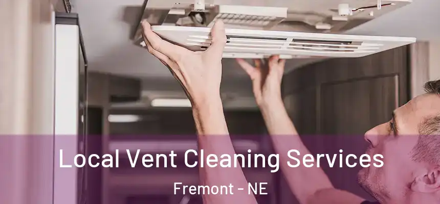 Local Vent Cleaning Services Fremont - NE