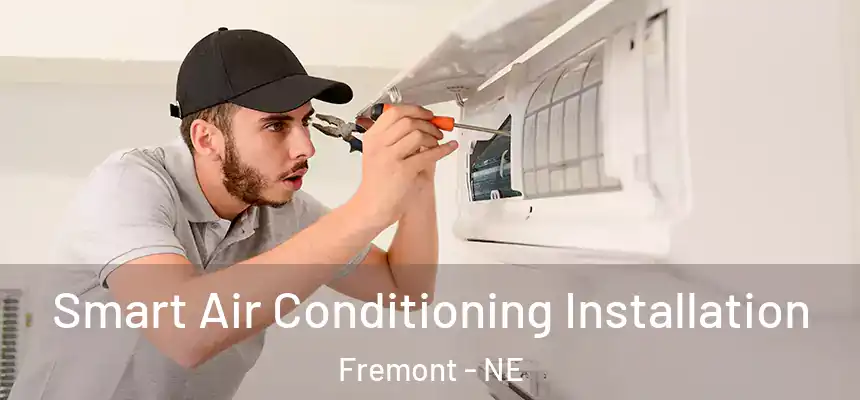  Smart Air Conditioning Installation Fremont - NE