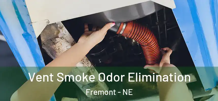 Vent Smoke Odor Elimination Fremont - NE