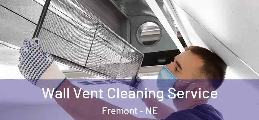  Wall Vent Cleaning Service Fremont - NE