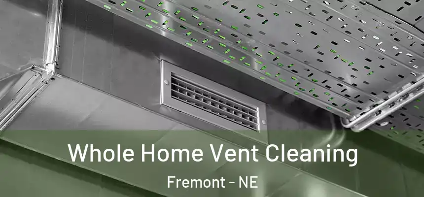 Whole Home Vent Cleaning Fremont - NE